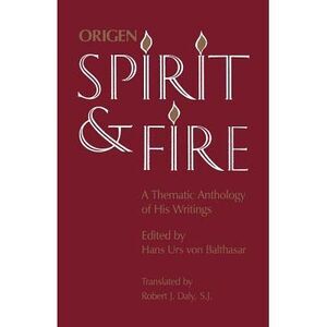 Spirit and Fire: A Thematic Anthology of His Writings -- Origen